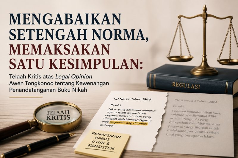Telaah kritis terhadap legal opinion Awen Tongkonoo yang menyimpulkan Kepala KUA non-Penghulu tidak dapat bertindak sebagai Pegawai Pencatat Nikah (PPN), ditinjau dari UU Nomor 22 Tahun 1946 dan PMA Nomor 30 Tahun 2024.